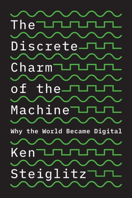 The Discrete Charm of the Machine: Why the World Became Digital