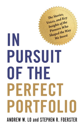 In Pursuit of the Perfect Portfolio: The Stories, Voices, and Key Insights of the Pioneers Who Shaped the Way We Invest