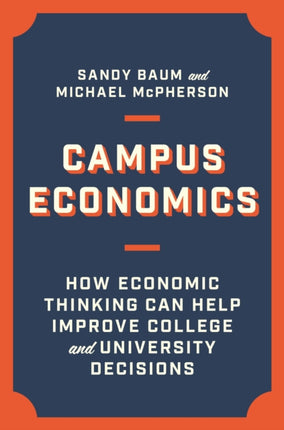 Campus Economics: How Economic Thinking Can Help Improve College and University Decisions