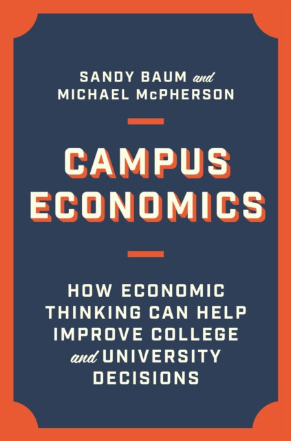 Campus Economics: How Economic Thinking Can Help Improve College and University Decisions