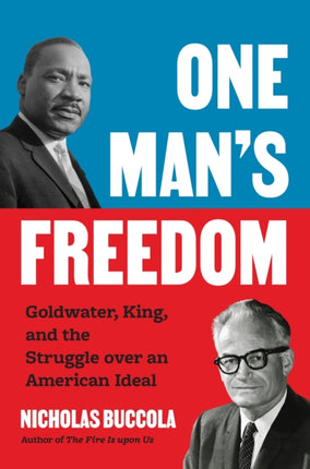 One Mans Freedom  Goldwater King and the Struggle over an American Ideal