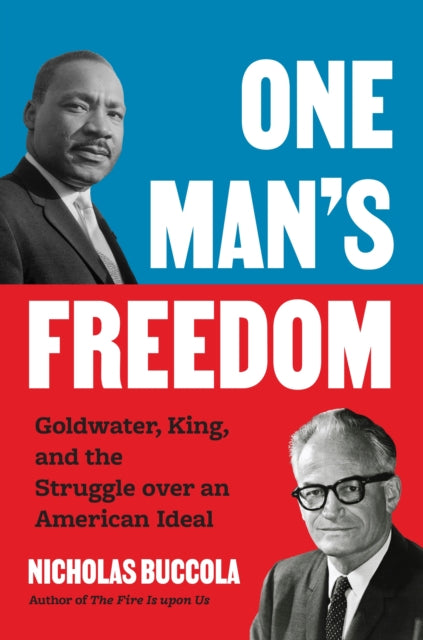 One Mans Freedom  Goldwater King and the Struggle over an American Ideal