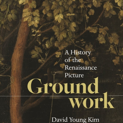 Groundwork: A History of the Renaissance Picture