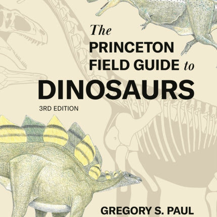 The Princeton Field Guide to Dinosaurs    Third Edition