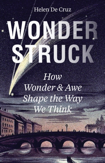 Wonderstruck  How Wonder and Awe Shape the Way We Think