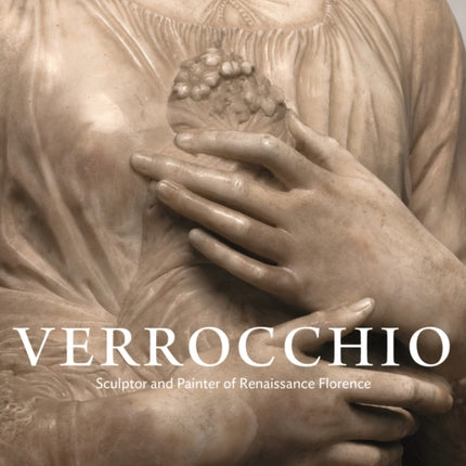 Verrocchio: Sculptor and Painter of Renaissance Florence