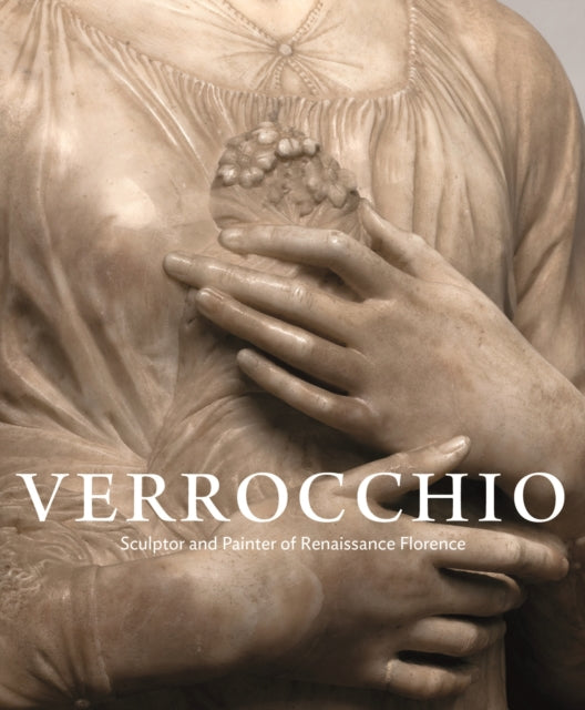 Verrocchio: Sculptor and Painter of Renaissance Florence