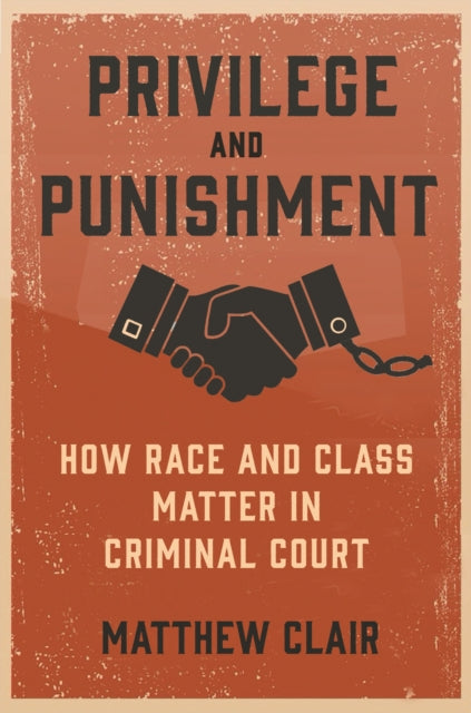 Privilege and Punishment: How Race and Class Matter in Criminal Court