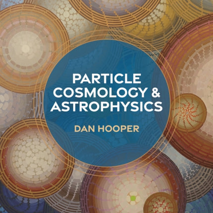 Particle Cosmology and Astrophysics