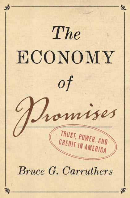 The Economy of Promises: Trust, Power, and Credit in America