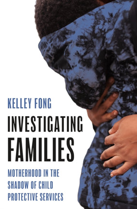 Investigating Families: Motherhood in the Shadow of Child Protective Services