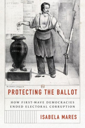 Protecting the Ballot: How First-Wave Democracies Ended Electoral Corruption