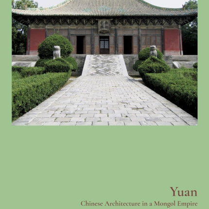 Yuan: Chinese Architecture in a Mongol Empire