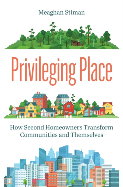 Privileging Place  How Second Homeowners Transform Communities and Themselves