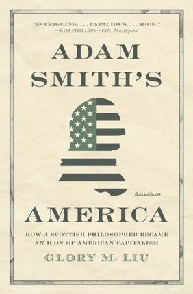 Adam Smiths America  How a Scottish Philosopher Became an Icon of American Capitalism