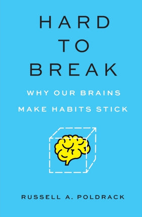 Hard to Break: Why Our Brains Make Habits Stick