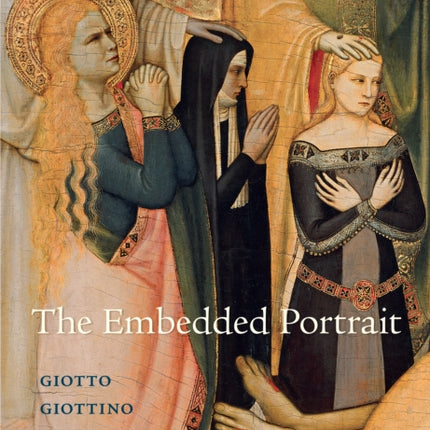 The Embedded Portrait: Giotto, Giottino, Angelico