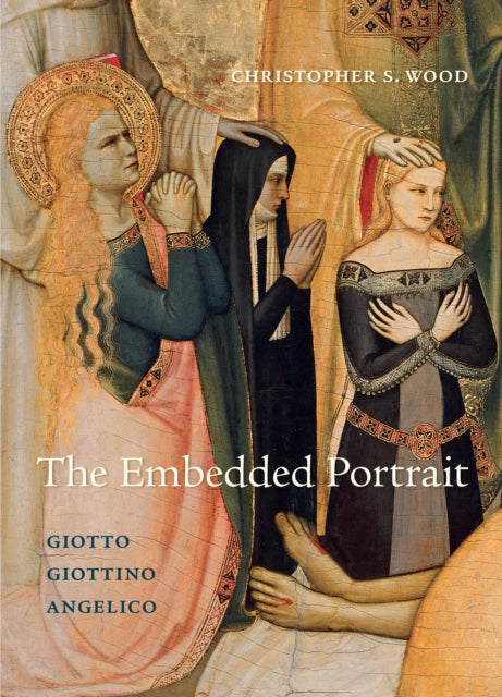 The Embedded Portrait: Giotto, Giottino, Angelico