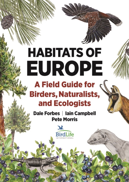 Habitats of Europe  A Field Guide for Birders Naturalists and Ecologists