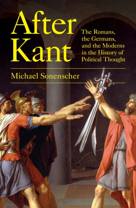 After Kant: The Romans, the Germans, and the Moderns in the History of Political Thought