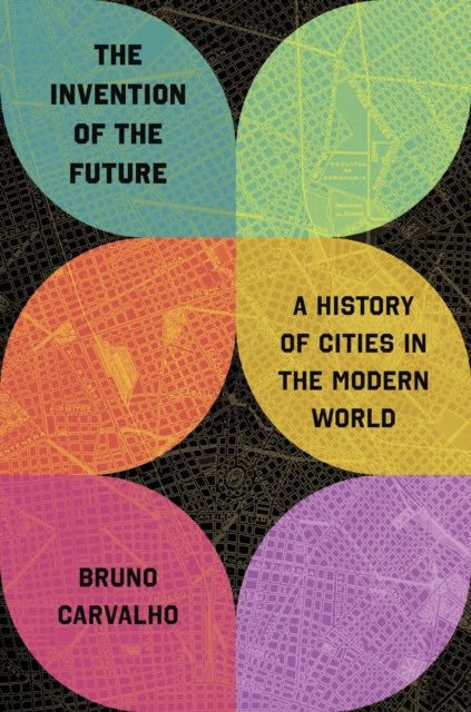 The Invention of the Future  A History of Cities in the Modern World