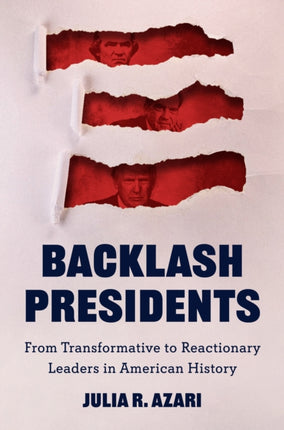 Backlash Presidents  From Transformative to Reactionary Leaders in American History