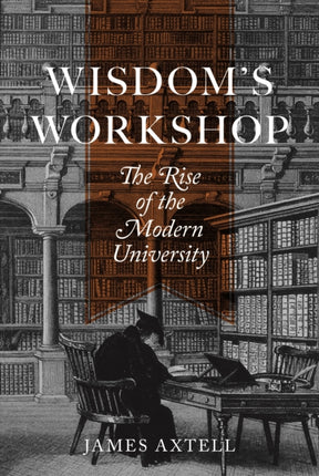 Wisdom's Workshop: The Rise of the Modern University