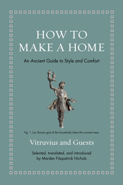 How to Make a Home  An Ancient Guide to Style and