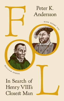 Fool: In Search of Henry VIII's Closest Man