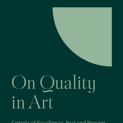 On Quality in Art: Criteria of Excellence, Past and Present