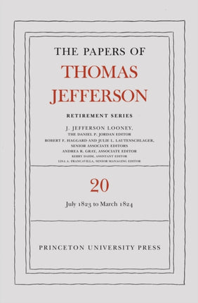 The Papers of Thomas Jefferson Retirement Series  Volume 20  1 July 1823 to 31 March 1824