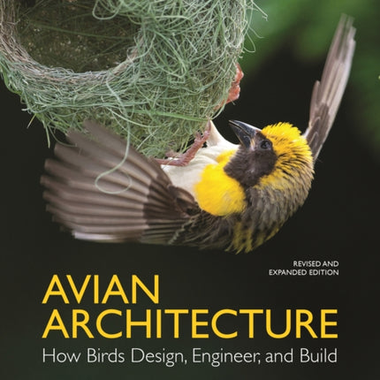 Avian Architecture  Revised and Expanded Edition: How Birds Design, Engineer, and Build