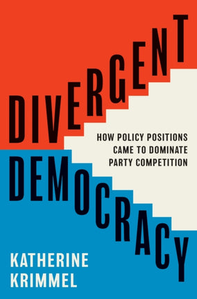 Divergent Democracy  How Policy Positions Came to