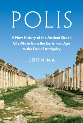 Polis  A New History of the Ancient Greek CityState from the Early Iron Age to the End of Antiquity