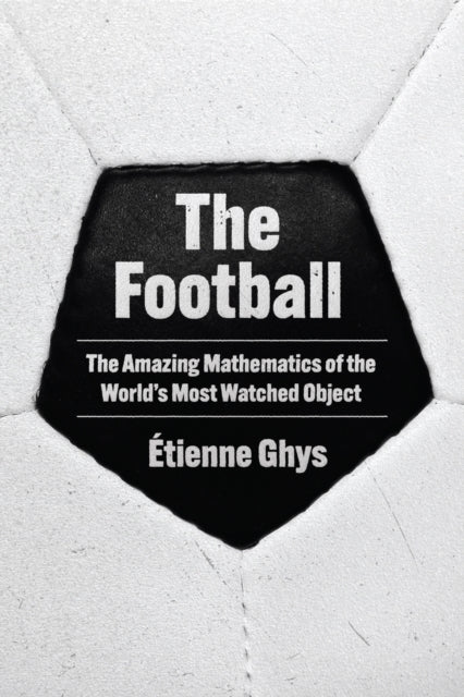The Football  The Amazing Mathematics of the