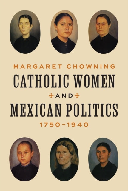 Catholic Women and Mexican Politics 17501940