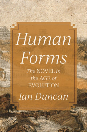 Human Forms  The Novel in the Age of Evolution