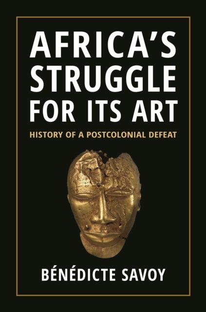 Africas Struggle for Its Art  History of a Postcolonial Defeat