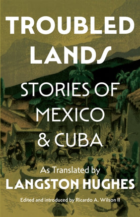 Troubled Lands  Stories of Mexico and Cuba as Translated by Langston Hughes