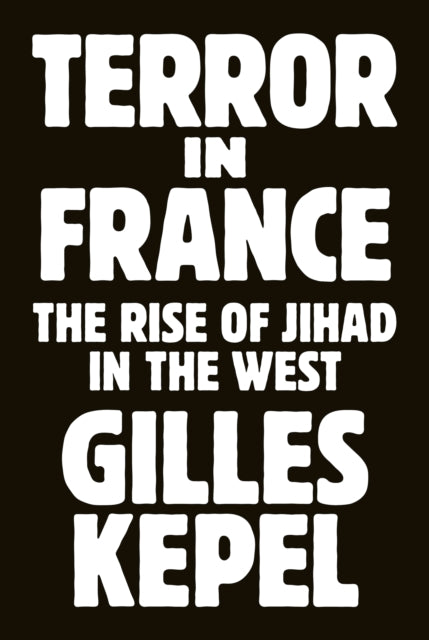 Terror in France  The Rise of Jihad in the West