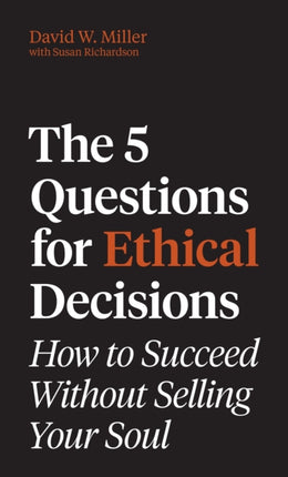 The 5 Questions for Ethical Decisions  How to Succeed Without Selling Your Soul