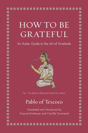 How to Be Grateful  An Aztec Guide to the Art of Gratitude