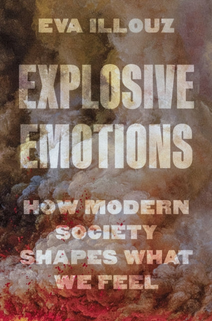 Explosive Emotions  How Modern Society Shapes What We Feel