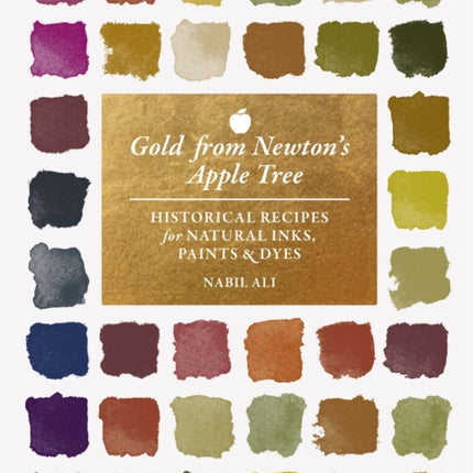 Gold from Newtons Apple Tree  Historical Recipes for Natural Inks Paints and Dyes
