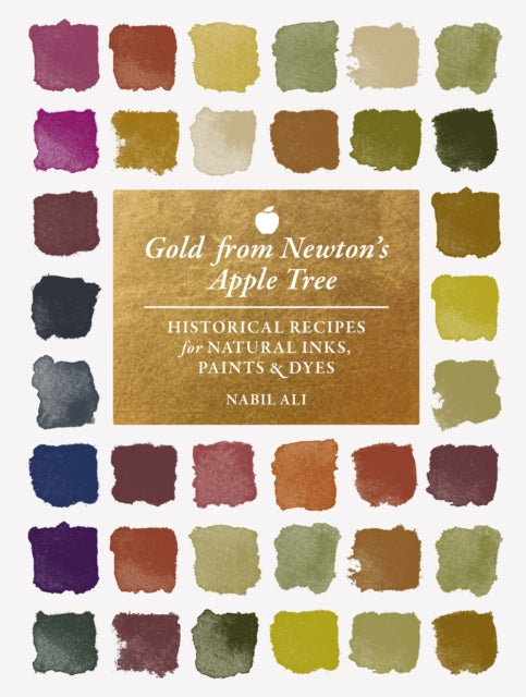 Gold from Newtons Apple Tree  Historical Recipes for Natural Inks Paints and Dyes
