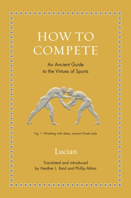 How to Compete  An Ancient Guide to the Virtues of Sports