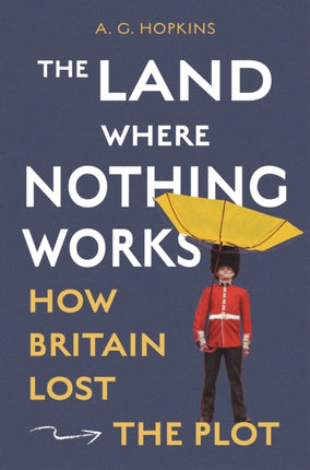 The Land Where Nothing Works  How Britain Lost the Plot