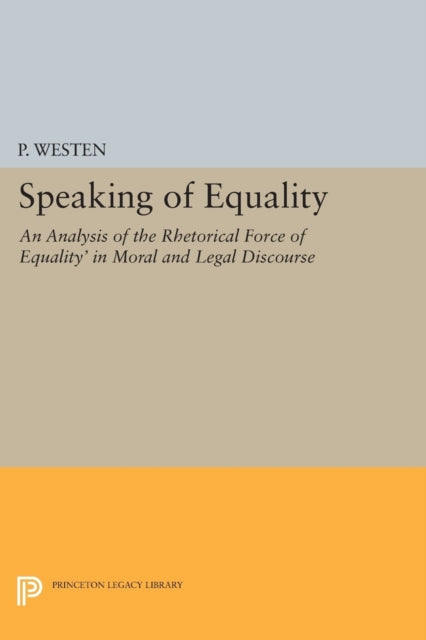 Speaking of Equality: An Analysis of the Rhetorical Force of 'Equality' in Moral and Legal Discourse