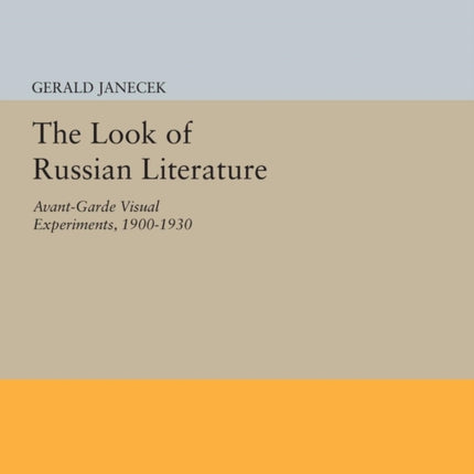 The Look of Russian Literature: Avant-Garde Visual Experiments, 1900-1930