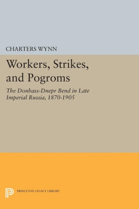 Workers, Strikes, and Pogroms: The Donbass-Dnepr Bend in Late Imperial Russia, 1870-1905